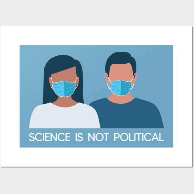 Science Is Not Political - Wear Your Mask! Wall Art by sparkling-in-silence